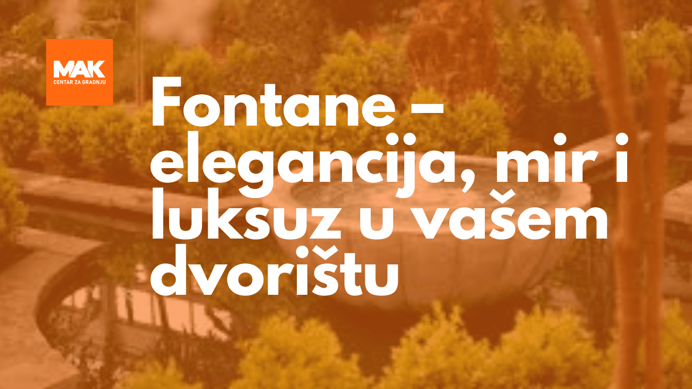 Fontane u MAK centru za gradnju - elegancija, mir i luksuz u vašem dvorištu